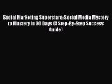 Read Social Marketing Superstars: Social Media Mystery to Mastery in 30 Days (A Step-By-Step