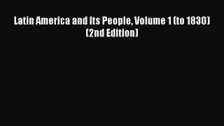 Read Books Latin America and Its People Volume 1 (to 1830) (2nd Edition) PDF Free