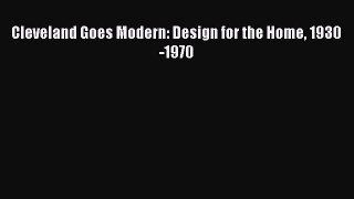 [PDF] Cleveland Goes Modern: Design for the Home 1930-1970 [Read] Full Ebook