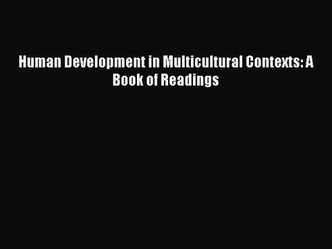 [Download] Human Development in Multicultural Contexts: A Book of Readings PDF Free