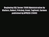 Download Beginning SQL Server 2008 Administration by Walters Robert Fritchey Grant Taglienti