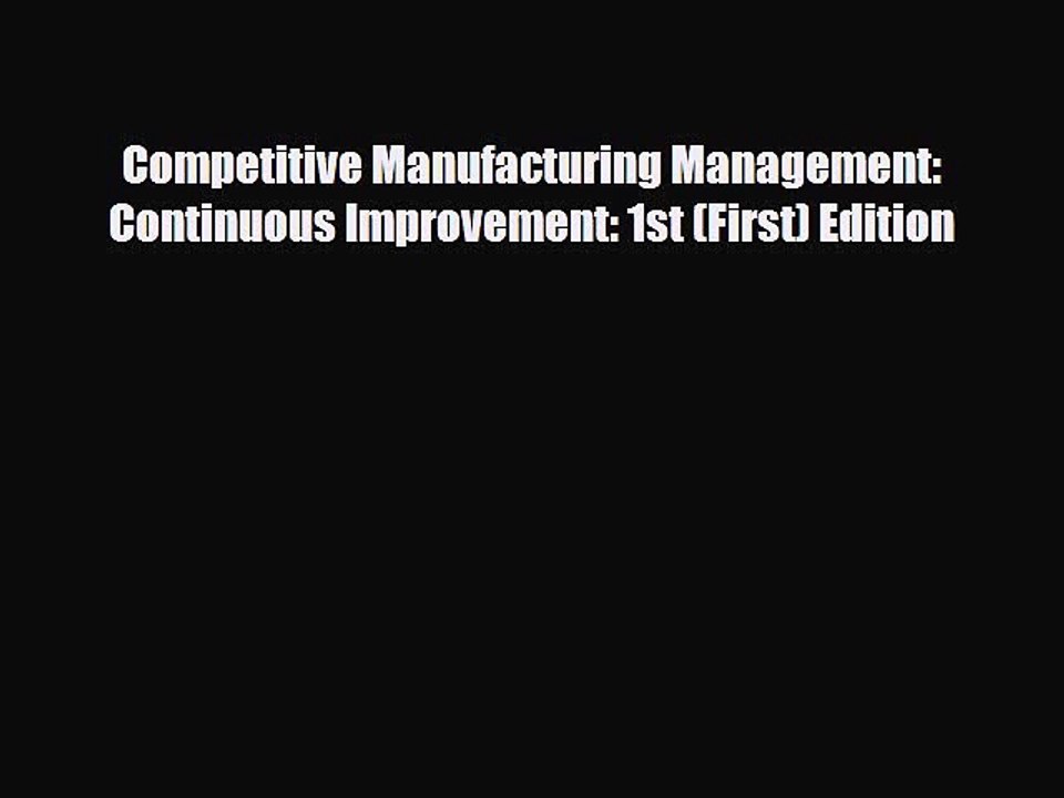 Download Competitive Manufacturing Management: Continuous Improvement: 1st (First) Edition