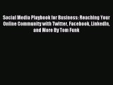 Read Social Media Playbook for Business: Reaching Your Online Community with Twitter Facebook