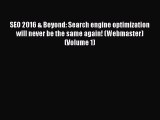Read SEO 2016 & Beyond: Search engine optimization will never be the same again! (Webmaster)