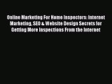 Download Online Marketing For Home Inspectors: Internet Marketing SEO & Website Design Secrets