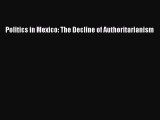 Read Books Politics in Mexico: The Decline of Authoritarianism E-Book Free