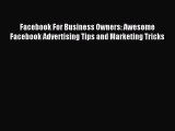 Read Facebook For Business Owners: Awesome Facebook Advertising Tips and Marketing Tricks PDF