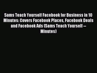 Read Sams Teach Yourself Facebook for Business in 10 Minutes: Covers Facebook Places Facebook