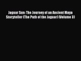 Read Books Jaguar Sun: The Journey of an Ancient Maya Storyteller (The Path of the Jaguar)