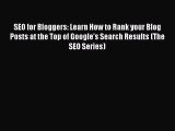 Read SEO for Bloggers: Learn How to Rank your Blog Posts at the Top of Google's Search Results