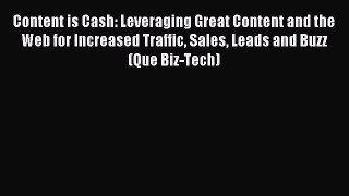 Read Content is Cash: Leveraging Great Content and the Web for Increased Traffic Sales Leads