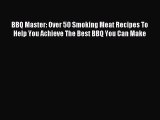 [PDF] BBQ Master: Over 50 Smoking Meat Recipes To Help You Achieve The Best BBQ You Can Make