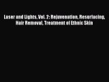 Download Laser and Lights Vol. 2: Rejuvenation Resurfacing Hair Removal Treatment of Ethnic