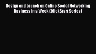 Read Design and Launch an Online Social Networking Business in a Week (ClickStart Series) Ebook