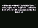 Read Outrank Your Competition: 50 Online Marketing and SEO Tips for Small Businesses- Learn