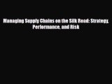Download Managing Supply Chains on the Silk Road: Strategy Performance and Risk PDF Free