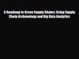 Read A Roadmap to Green Supply Chains: Using Supply Chain Archaeology and Big Data Analytics