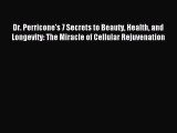 [Download] Dr. Perricone's 7 Secrets to Beauty Health and Longevity: The Miracle of Cellular
