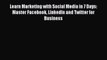 Read Learn Marketing with Social Media in 7 Days: Master Facebook LinkedIn and Twitter for