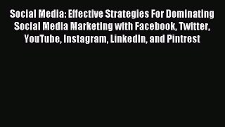 Read Social Media: Effective Strategies For Dominating Social Media Marketing with Facebook