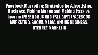 Read Facebook Marketing: Strategies for Advertising Business Making Money and Making Passive