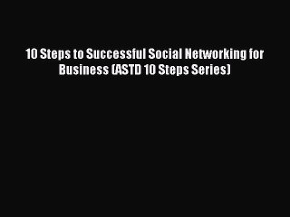 Read 10 Steps to Successful Social Networking for Business (ASTD 10 Steps Series) Ebook Free