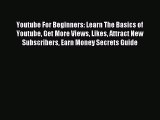 Download Youtube For Beginners: Learn The Basics of Youtube Get More Views Likes Attract New