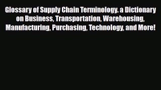 Download Glossary of Supply Chain Terminology. a Dictionary on Business Transportation Warehousing