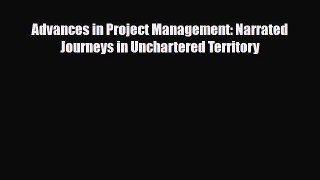 Download Advances in Project Management: Narrated Journeys in Unchartered Territory PDF Free