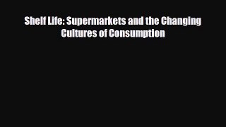 Read Shelf Life: Supermarkets and the Changing Cultures of Consumption Free Books