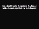 Read Protective Gloves for Occupational Use Second Edition (Dermatology: Clinical & Basic Science)