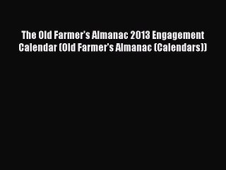 Read The Old Farmer's Almanac 2013 Engagement Calendar (Old Farmer's Almanac (Calendars)) Ebook