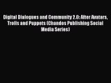 Read Digital Dialogues and Community 2.0: After Avatars Trolls and Puppets (Chandos Publishing