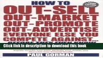 Read How to Out-sell, Out-market, Out-promote, Out-advertise, Everyone Else You Compete Against,