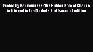 Download Fooled by Randomness: The Hidden Role of Chance in Life and in the Markets 2nd (second)