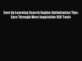 Download Earn by Learning Search Engine Optimization Tips: Earn Through Most Inquisitive SEO