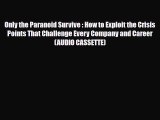 Read Only the Paranoid Survive : How to Exploit the Crisis Points That Challenge Every Company