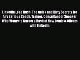 Read Linkedin Lead Rush: The Quick and Dirty Secrets for Any Serious Coach Trainer Consultant