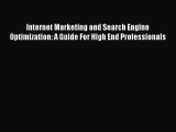 Read Internet Marketing and Search Engine Optimization: A Guide For High End Professionals