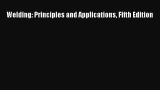Read Welding: Principles and Applications Fifth Edition ebook textbooks