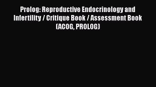 Download Prolog: Reproductive Endocrinology and Infertility / Critique Book / Assessment Book