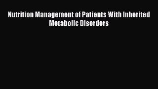 Read Nutrition Management of Patients With Inherited Metabolic Disorders Ebook Free