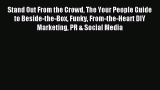 Read Stand Out From the Crowd The Your People Guide to Beside-the-Box Funky From-the-Heart