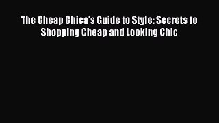 [Download] The Cheap Chica's Guide to Style: Secrets to Shopping Cheap and Looking Chic PDF