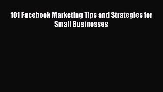 Download 101 Facebook Marketing Tips and Strategies for Small Businesses Ebook Online