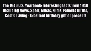 Read The 1946 U.S. Yearbook: Interesting facts from 1946 including News Sport Music Films Famous