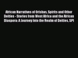 Read African Narratives of Orishas Spirits and Other Deities - Stories from West Africa and