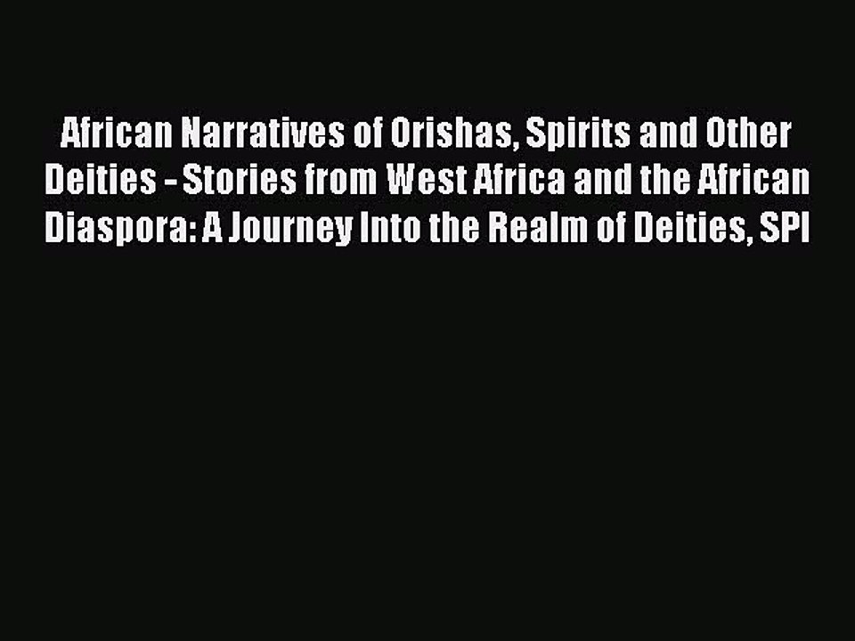 Read African Narratives of Orishas Spirits and Other Deities - Stories from West Africa and