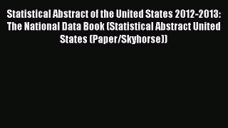 Read Statistical Abstract of the United States 2012-2013: The National Data Book (Statistical