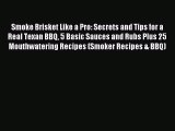 [PDF] Smoke Brisket Like a Pro: Secrets and Tips for a Real Texan BBQ 5 Basic Sauces and Rubs